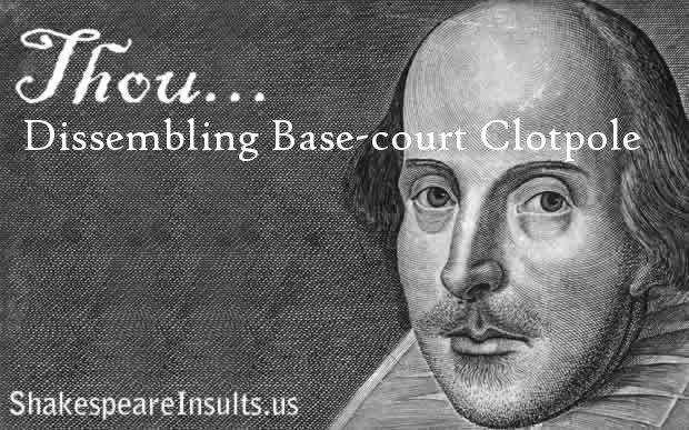 Thou Dissembling Base court Clotpole Shakespeare Insults
